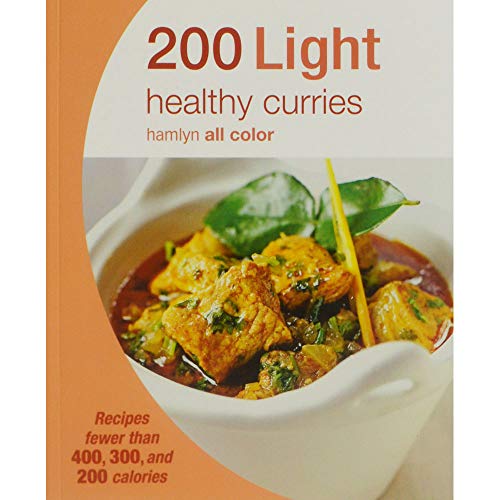 200 Light Healthy Curries: Recipes Fewer Than 400, 300, and 200 Calories (Hamlyn All Color)