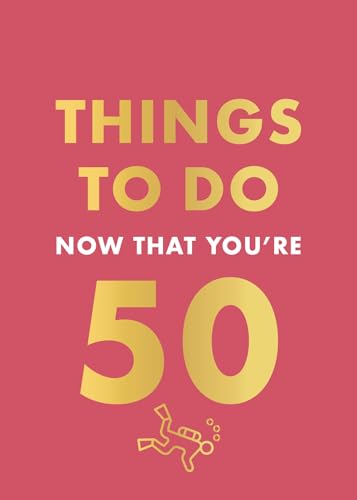 Things to Do Now That You're 50 Things to Do Now That You're 50 von Hamlyn
