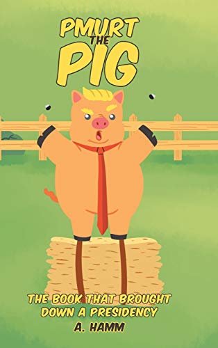 Pmurt the Pig: The Book That Brought Down A Presidency von Page Publishing, Inc.