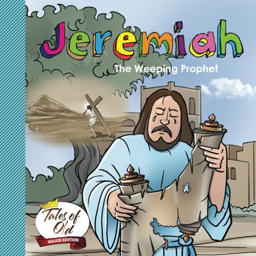 Jeremiah: The Weeping Prophet (Tales of Old- Major Edition, Band 2)
