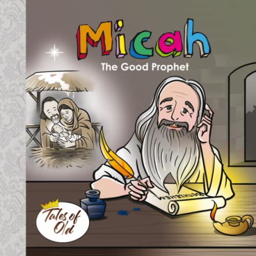 Micah: The Good Prophet (Tales of Old, Band 6)