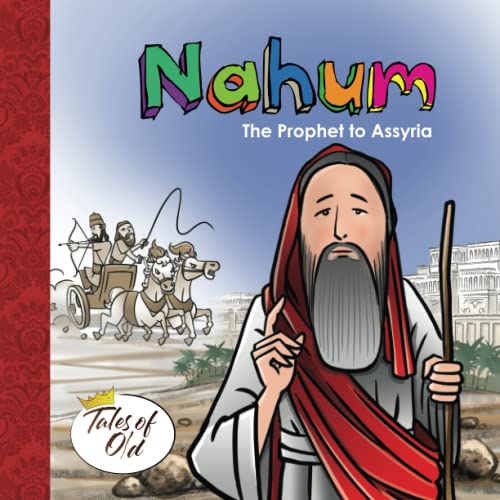 Nahum: The Prophet to Assyria (Tales of Old, Band 7)