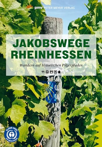 Jakobswege Rheinhessen: Wandern auf historischen Pilgerpfaden (Wanderführer: Rundwege und Mehrtagestouren ohne Auto genießen) von pmv Peter Meyer Verlag