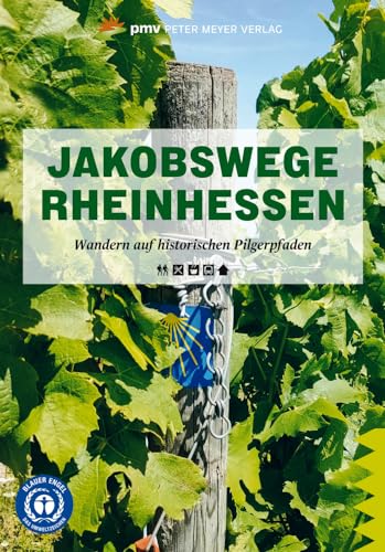 Jakobswege Rheinhessen: Wandern auf historischen Pilgerpfaden (Wanderführer: Rundwege und Mehrtagestouren ohne Auto genießen) von Peter Meyer Verlag