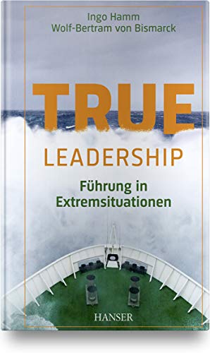 True Leadership: Führung in Extremsituationen von Hanser Fachbuchverlag