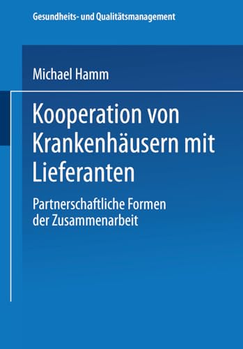 Kooperation von Krankenhäusern mit Lieferanten: Partnerschaftliche Formen Der Zusammenarbeit (Gesundheits- Und Qualitätsmanagement) (German Edition) von Deutscher Universitätsverlag