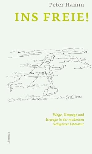 Ins Freie!: Wege, Umwege und Irrwege in der modernen Schweizer Literatur