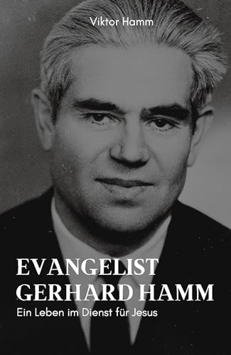 Evangelist Gerhard Hamm: Ein Leben im Dienst für Jesus
