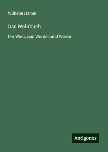 Das Weinbuch: Der Wein, sein Werden und Wesen