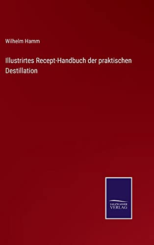 Illustrirtes Recept-Handbuch der praktischen Destillation von Outlook