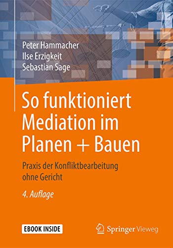So funktioniert Mediation im Planen + Bauen: Praxis der Konfliktbearbeitung ohne Gericht von Springer Vieweg