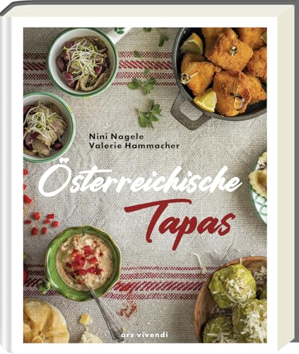 Österreichische Tapas: Das Kochbuch - Regionale Köstlichkeiten zum Teilen - Genussvolle Häppchen aus Österreichs Küche! von Ars Vivendi
