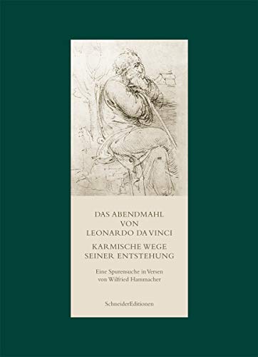 Das Abendmahl von Leonardo da Vinci. Karmische Wege seiner Entstehung: Eine Spurensuche in Versen von Wilfried Hammacher