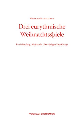Drei eurythmische Weihnachtsspiele: Die Schöpfung, Weihnacht, Die Heiligen Drei Könige