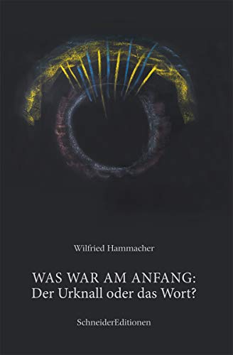 WAS WAR AM ANFANG: Der Urknall oder das Wort