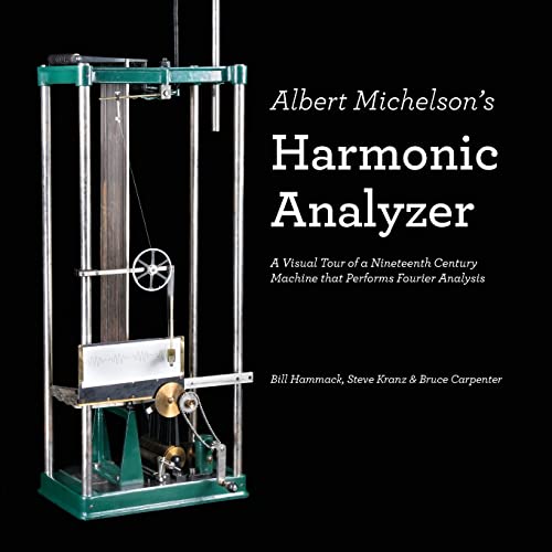 Albert Michelson's Harmonic Analyzer: A Visual Tour of a Nineteenth Century Machine that Performs Fourier Analysis von Articulate Noise Books