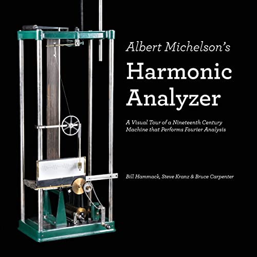 Albert Michelson's Harmonic Analyzer: A Visual Tour of a Nineteenth Century Machine that Performs Fourier Analysis