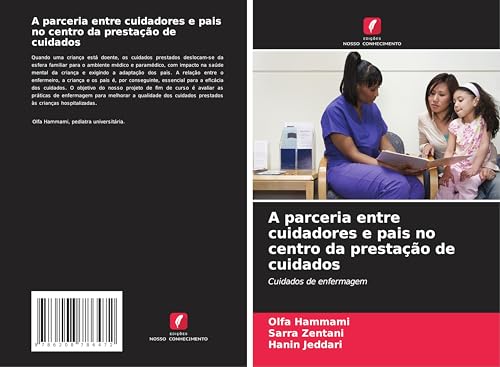A parceria entre cuidadores e pais no centro da prestação de cuidados: Cuidados de enfermagem von Edições Nosso Conhecimento
