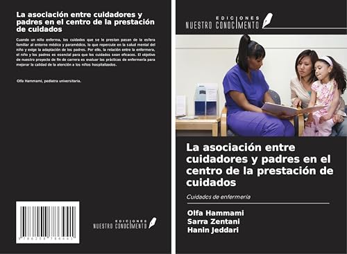 La asociación entre cuidadores y padres en el centro de la prestación de cuidados: Cuidados de enfermería von Ediciones Nuestro Conocimiento