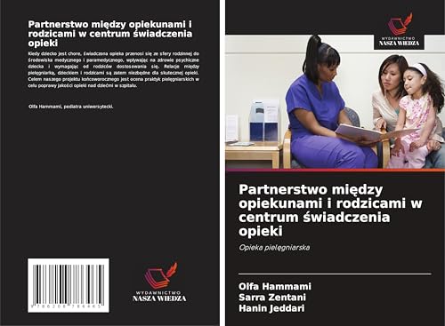 Partnerstwo mi¿dzy opiekunami i rodzicami w centrum ¿wiadczenia opieki: Opieka piel¿gniarska von Wydawnictwo Nasza Wiedza