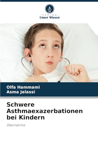 Schwere Asthmaexazerbationen bei Kindern: Übernahme von Verlag Unser Wissen