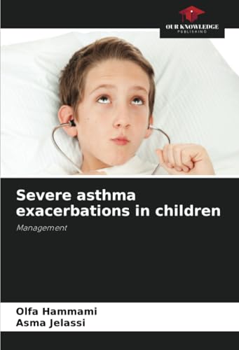 Severe asthma exacerbations in children: Management von Our Knowledge Publishing