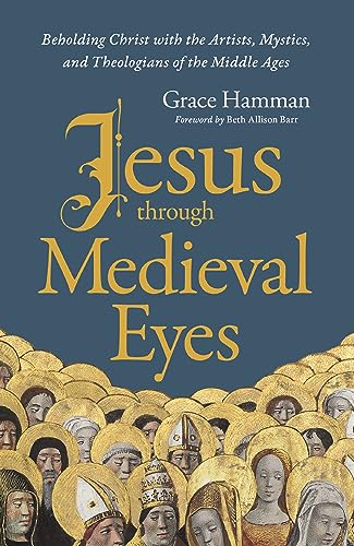 Jesus through Medieval Eyes: Beholding Christ with the Artists, Mystics, and Theologians of the Middle Ages von Zondervan