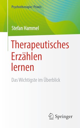 Therapeutisches Erzählen lernen: Das Wichtigste im Überblick (Psychotherapie: Praxis) von Springer
