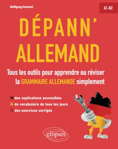 Dépann'allemand. Tous les outils pour apprendre ou réviser la grammaire allemande simplement. A1-B2. (avec exercices corrigés)