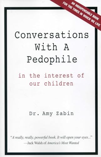 Conversations With A Pedophile: Inside the Mind of a Sexual Predator: In the Interest of Our Children