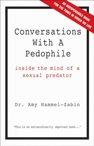 Conversations With A Pedophile: Inside the Mind of a Sexual Predator: In the Interest of Our Children von Barricade Books