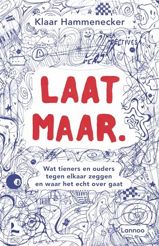 Laat maar.: wat tieners en ouders tegen elkaar zeggen en waar het echt over gaat von Lannoo