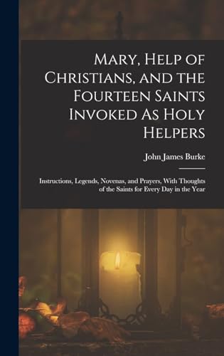 Mary, Help of Christians, and the Fourteen Saints Invoked as Holy Helpers von Anson Street Press