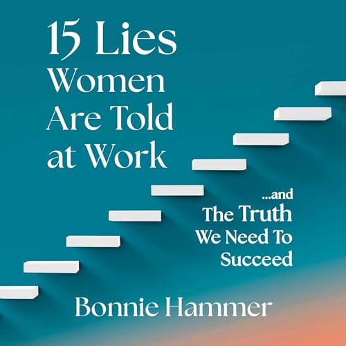 15 Lies Women Are Told at Work: And the Truth We Need to Succeed von Blackstone Pub