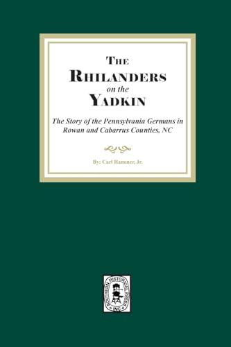 Rhinelanders on the Yadkin. The Story of the Pennsylvania Germans in Rowan and Cabarrus Counties, North Carolina Rhinelanders on the Yadkin. The Story of the Pennsylvania Germans in Rowan and Cabarrus Counties, North Carolina von Southern Historical Press, Inc.