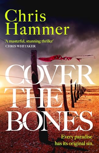 Cover the Bones: the masterful new Outback thriller from the award-winning author of Scrublands (Detective Nell Buchanan)