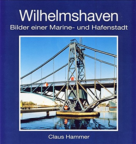 Wilhelmshaven: Bilder einer Marine- und Hafenstadt von Isensee