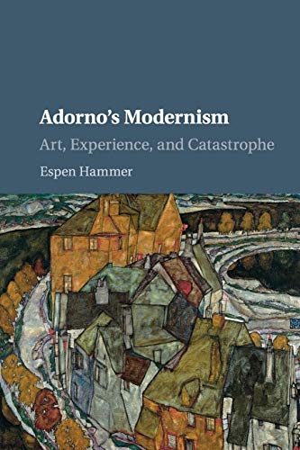 Adorno's Modernism: Art, Experience, and Catastrophe