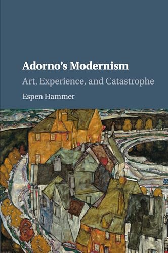 Adorno's Modernism: Art, Experience, and Catastrophe von Cambridge University Press