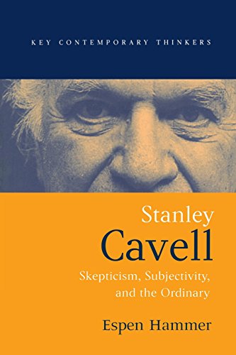 Stanley Cavell: Skepticism, Subjectivity, and the Ordinary (Key Contemporary Thinkers)