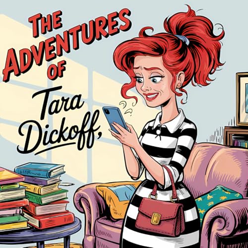 The Adventures of Tara Dickoff - Volume 1: A Hilarious Book of Naughty Dating Poems, Red Flags, and Romantic Regrets von Independently published