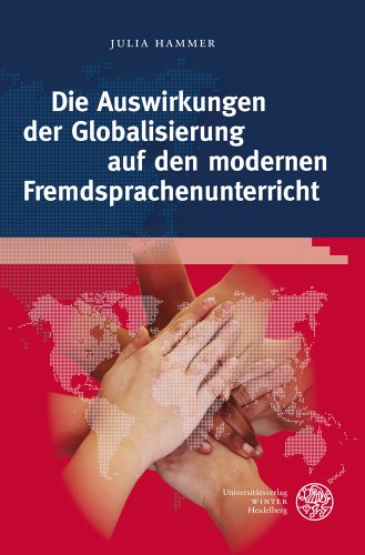 Die Auswirkungen der Globalisierung auf den modernen Fremdsprachenunterricht: Globale Herausforderungen als Lernziele und Inhalte des ... (Anglistische Forschungen, Band 431)