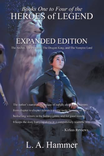 Books One to Four of the Heroes of Legend Expanded Edition: The Archer, The Princess, The Dragon King, and The Vampire Lord Books One to Four of the Heroes of Legend Expanded Edition: The Archer, The Princess, The Dragon King, and The Vampire Lord von Xlibris AU