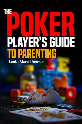 The Poker Player's Guide to Parenting: Mastering the Game of Parenting, One Hand at a Time von Library Tales Publishing