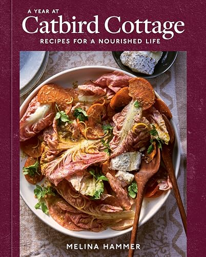 A Year at Catbird Cottage: Recipes for a Nourished Life [A Cookbook] von Ten Speed Press