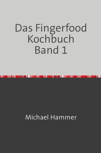 Das Fingerfood Kochbuch / Das Fingerfood Kochbuch Band 1 von epubli