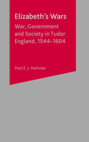 Elizabeth's Wars: War, Government and Society in Tudor England, 1544-1604 (British History in Perspective S)