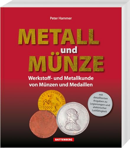 Metall und Münze: Werkstoff- und Metallkunde von Münzen und Medaillen. Mit detaillierten Angaben zu Legierungen und elektrischer Leitfähigkeit