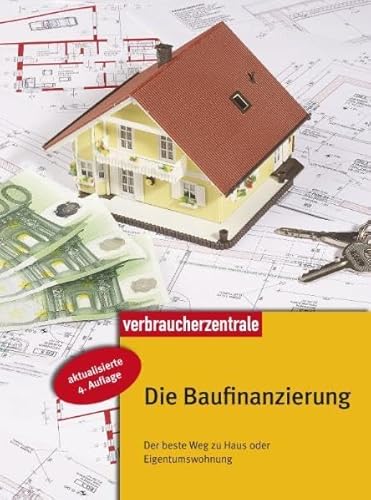 Die Baufinanzierung: Der beste Weg zu Haus oder Eigentumswohnung