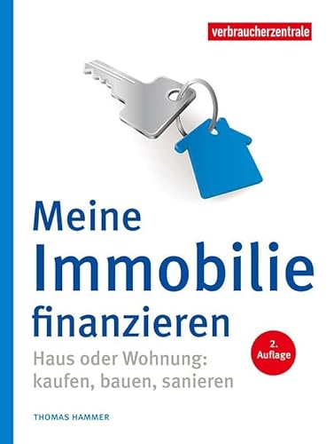 Meine Immobilie finanzieren: Haus oder Wohnung: kaufen, bauen, sanieren von Verbraucherzentrale NRW